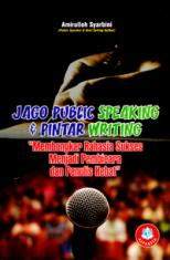 Jago Public Speaking & Pintar Writing: Membongkar Rahasia Sukses Menjadi Pembicara dan Penulis Hebat